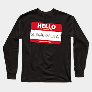 My Pronouns Are: She/Her/Bitch - Funny Long Sleeve T-Shirt